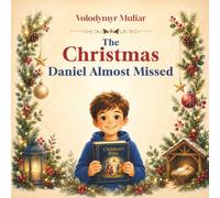 The Christmas Daniel Almost Missed: A Heartwarming Story About the True Meaning of Christmas