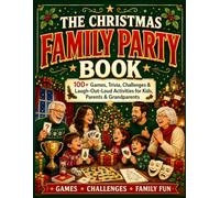 THE CHRISTMAS FAMILY PARTY BOOK: 100+ Games, Trivia, Challenges & Laugh-Out-Loud Activities for Kids, Parents & Grandparents