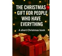The Christmas Gift for People Who Have Everything: A short Christmas book