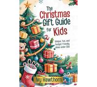 THE CHRISTMAS GIFT GUIDE FOR KIDS: Unique, Fun, and Budget-Friendly Ideas Under $30