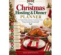 The Christmas Hosting & Dinner Planner: A Complete Holiday Organizer for Christmas Dinner, Menus, Groceries, Guests, Decorating, Cooking Schedules & Entertaining