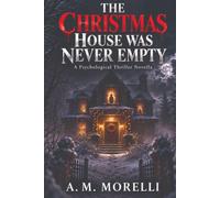 The Christmas House Was Never Empty: A Psychological Thriller Novella