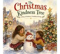 The Christmas Kindness Tree: A Heartwarming Christmas Story About Kindness, Friendship, Sharing & the Joy of Giving I A Childred Book I A Perfect Christmas Gift For Your Child