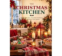 The Christmas Kitchen: Holiday Recipes, Heartfelt Traditions, and Moments That Matter
