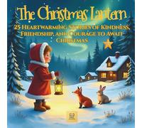The Christmas Lantern: 25 Heartwarming Stories of Kindness, Friendship, and Courage to Await Christmas
