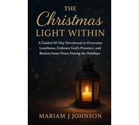 The Christmas Light Within: A Guided 30-Day Devotional to Overcome Loneliness, Embrace God’s Presence, and Restore Inner Peace During the Holidays
