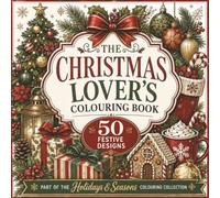 The Christmas Lover's Colouring Book: Festive Designs to Colour, Relax & Celebrate