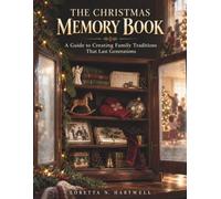 THE CHRISTMAS MEMORY BOOK: A Guide to Creating Family Traditions That Last Generations