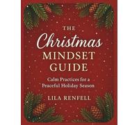 THE CHRISTMAS MINDSET GUIDE: Calm Practices for a Peaceful Holiday Season