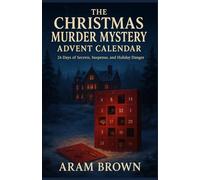 The Christmas Murder Mystery Advent Calendar: 24 Days of Secrets, Suspense, and Holiday Danger: Unwrap a Festive Countdown of Clues, Twists, and Murder Before Christmas Eve.