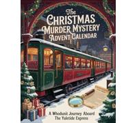 The Christmas Murder Mystery Advent Calendar: Murder on the Yuletide Express - A Cozy Interactive Whodunit with 24 Daily Clues and Puzzles