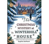 The Christmas Mystery At Winterhill House: A Thrilling Holiday Whodunit with 24 Daily Puzzles and Riddles to Solve Before the Final Revelation