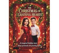 The Christmas Of Grateful Hearts: A magical holiday story about gratitude and growing hearts.