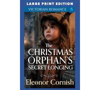 The Christmas Orphan’s Secret Longing: LARGE PRINT EDITION