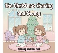 The Christmas Sharing and Giving Coloring Book for Kids: A Fun Chibi Art Activity Book Teaching the Joy of Sharing Toys, Gifts, and Holiday Spirit (Ages 3-7).