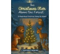 The Christmas Star Above the Forest - An Advent Storybook for Children: 24 Heartwarming Animal Tales for Kids Ages 4-8 - With Color Illustrations and the True Spirit of Christmas