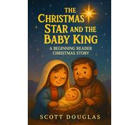 The Christmas Star and the Baby King: A Beginning Reader Christmas Story