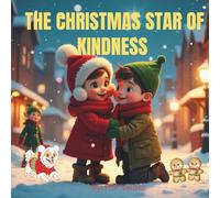 The Christmas Star of Kindness: “A Heartwarming Christmas Story of Kindness, Sharing, and Holiday Magic for Kids”