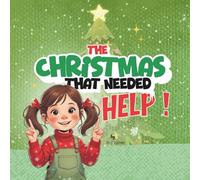 The Christmas That Needed Help !: A Heartwarming Holiday Story About Family, Helping, and Holiday Joy (Ages 2-7)