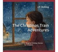 The Christmas Train Adventures: A Collection of Magical Holiday Stories for Children