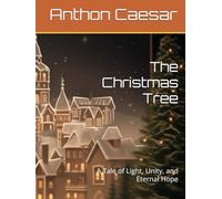 The Christmas Tree: A Tale of Light, Unity, and Eternal Hope