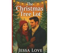 The Christmas Tree Lot: A Cozy Small Town Christmas Romance About Healing, Hope, and Second Chances
