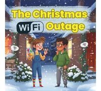 The Christmas Wi-Fi Outage: A Christmas Book for Kids About Togetherness, Family Time, and Friendship - A Gentle Reminder to Put Screens Aside and Enjoy Time Together