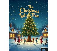The Christmas Wish Tree: A Magical Christmas Story of Kindness, Gratitude, and Giving for Children ages 4-8.