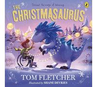The Christmasaurus: Tom Fletcher's timeless picture book adventure