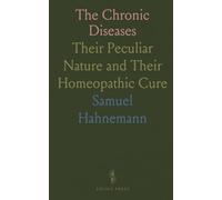 The Chronic Diseases: Their Peculiar Nature and Their Homeopathic Cure