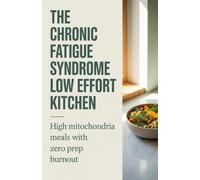 The Chronic Fatigue Syndrome Low Effort Kitchen: High Mitochondria Meals with Zero Prep Burnout