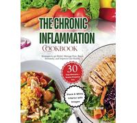 The Chronic Inflammation Cookbook: Strategies to get Relief, Manage Pain, Boost Immunity, and Improve Gut Health.
