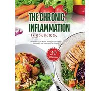 The Chronic Inflammation Cookbook: Strategies to get Relief, Manage Pain, Boost Immunity, and Improve Gut Health.