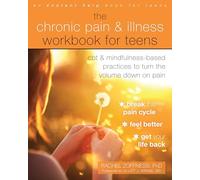 The Chronic Pain & Illness Workbook for Teens: CBT and Mindfulness-Based Practices to Turn the Volume Down on Pain