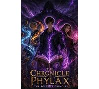 The Chronicle of Phylax: The Solstice Grimoire