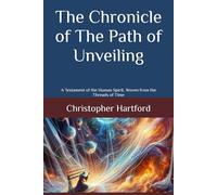 The Chronicle of The Path of Unveiling: A Testament of the Human Spirit, Woven from the Threads of Time