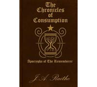 The Chronicles of Consumption: Apocrypha of the Rememberer