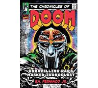 The Chronicles of DOOM : Unravelling Rap's Masked Iconoclast: by S. H. Fernando Jr.