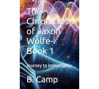 The Chronicles of Jaxon Wolfe- Book 1: Journey to Immortality