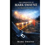 The Chronicles of Mark Swayne: One Breath, One Moment