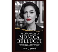 The Chronicles of Monica Bellucci: Timeless Beauty, Feminine Power, and the Evolution of an Icon