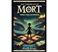 The Chronicles of Mort: Parables, Puzzles, and Prophecies