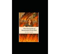 The Chronicles of Roommates From Hell: A Survival Guide for Unsuspecting Students - featuring ants, toilet paper fairies, and one very stubborn pile of dishes