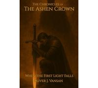The Chronicles of the Ashen Crown: When the first light falls