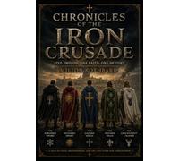 The Chronicles of the Iron Crusade: Book One of the Iron Crusade Saga