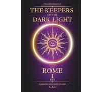 The Chronicles of the Keepers of the Dark Light: Rome: The First Key