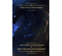 The Chronicles of the Sun & the Storm: An Epic Adventure of the Three Companions & the Travelling Knight
