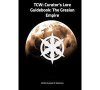 The Chronicles of Warfare: The Curators Lore Guidebook: The Gresian Empire
