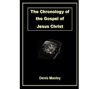The Chronology of the Gospel of Jesus Christ