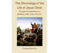 The Chronology of the Life of Jesus Christ: Through the Experiences of Matthew, Mark, Luke and John